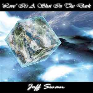 Jeff Swan - “Love” It’s A Shot In The Dark Album