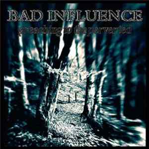 Bad Influence - Preaching To The Perverted Album