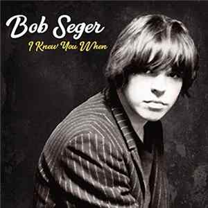 Bob Seger - I Knew You When Album