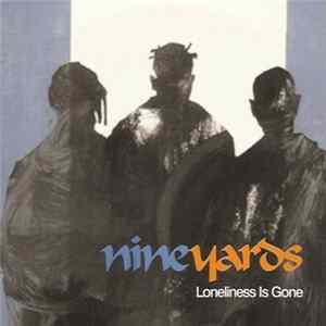 Nine Yards - Loneliness Is Gone Album