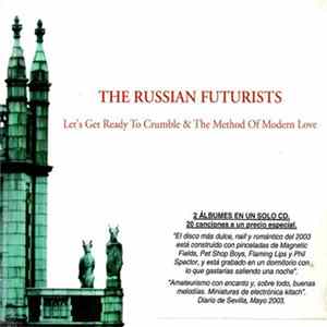 The Russian Futurists - Let's Get Ready To Crumble & The Method Of Modern Love Album