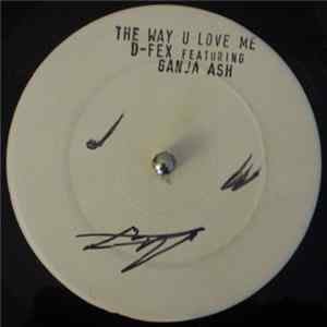 D-Fex Featuring Ganja Ash - The Way U Love Me Album