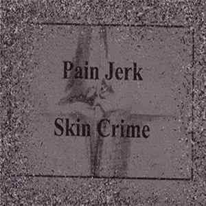 Pain Jerk / Skin Crime - Split Album