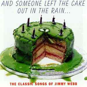 Jimmy Webb - And Someone Left The Cake Out In The Rain... The Classic Songs Of Jimmy Webb Album