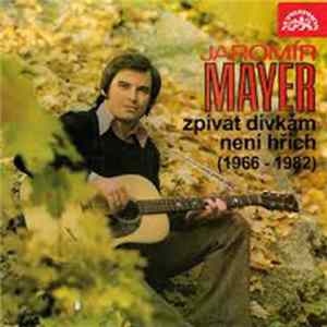Jaromír Mayer - Zpívat Dívkám Není Hřích (1966-1982) Album