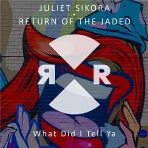 Juliet Sikora · Return Of The Jaded - What Did I Tell Ya Album