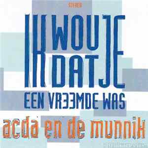 Acda en de Munnik - Ik Wou Dat Je Een Vreemde Was Album