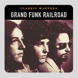 Grand Funk Railroad - Classic Masters Album