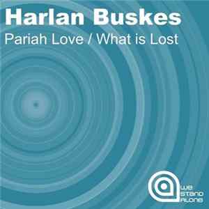 Harlan Buskes - Pariah Love / What Is Lost Album