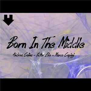 Andrea Colina, Victor Elle & Marco Capizzi - Born In The Middle Album