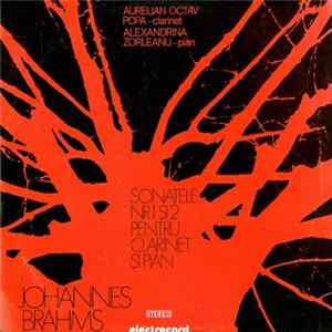 Johannes Brahms – Clarinet Aurelian Octav Popa – Pian Alexandrina Zorleanu - Sonatele Nr. 1 Și 2 Pentru Clarinet Și Pian Album