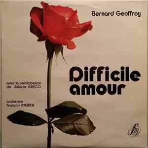 Bernard Geoffroy Avec La Participation De Juliette Greco, Orchestre François Rauber - Difficile Amour Album