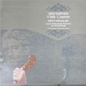 Beethoven / The London Philharmonic Orchestra Conducted By Sir John Barbirolli with Violin Soloist Fritz Kreisler - Violin Concerto In D, Op. 61 Album
