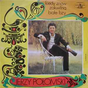 Jerzy Połomski - Kiedy Znów Zakwitną Białe Bzy Album