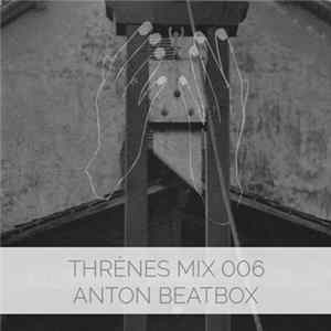 Anton Beatbox - Thrènes Mix 006 Album