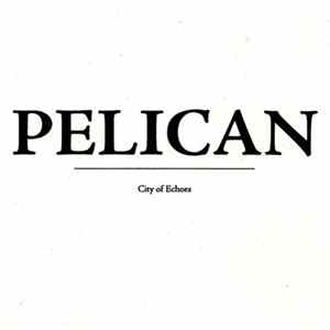 Pelican - City Of Echoes Album