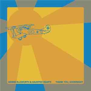Dennis Ellsworth & Haunted Hearts - Thank You, Goodnight Album