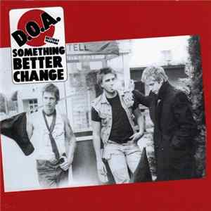D.O.A. - Something Better Change Album