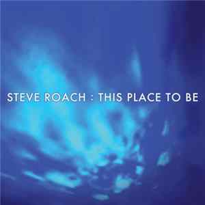 Steve Roach - This Place To Be Album
