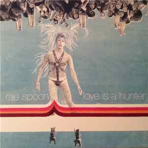 Rae Spoon - Love Is A Hunter Album