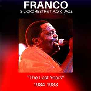Franco & L'Orchestre T.P.O.K. Jazz - The Last Years (1984-1988) Album