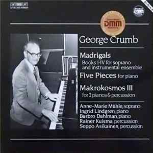 George Crumb - Madrigals / Five Pieces For Piano / Makrokosmos III Album