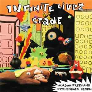 Infinite Livez vz Stade - Morgan Freeman's Psychedelic Semen Album