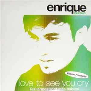 Enrique Iglesias - Love To See You Cry (Tes Larmes Sont Mes Baisers) Album