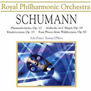 Royal Philharmonic Orchestra - Schumann - Phantasiestucke, Op. 12 - Arabeske In C Major, Op. 18 - Kinderszenen, Op. 15 - Four Pieces From Waldscenen, Op. 82 Album