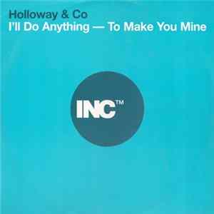 Holloway & Co - I'll Do Anything - To Make You Mine Album