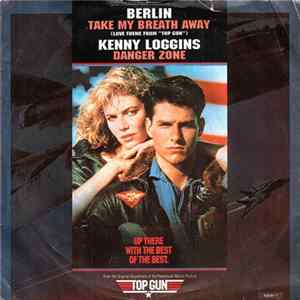 Berlin / Kenny Loggins - Take My Breath Away (Love Theme From "Top Gun") / Danger Zone Album