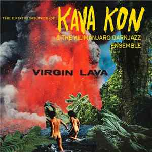 Kava Kon & The Kilimanjaro Darkjazz Ensemble - Virgin Lava Album