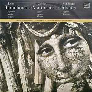 Jonas Tamulionis / Algirdas Martinaitis / Mindaugas Urbaitis - Septynios Meilės Elegijos / Gyvojo Vandens Klavyras / Styginis Kvartetas Album