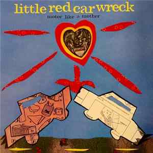 Little Red Car Wreck - Motor Like A Mother Album