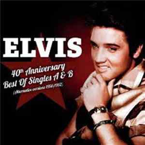 Elvis - 40th Anniversary Best Of Singles A & B (Alternative Versions 1956/1962) Album