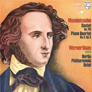 Mendelssohn - Werner Haas, Berlin Philharmonic Octet - Sextet Op. 110 / Piano Quartet No. 3, Op. 3 Album