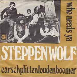 Steppenwolf - Who Needs Ya / Earschplittenloudenboomer Album