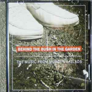 Behind The Bush In The Garden - The Music From Murder Ballads Album