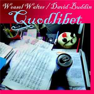 Weasel Walter / David Buddin - Quodlibet Album