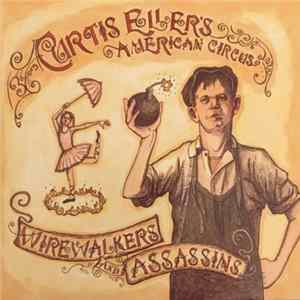 Curtis Eller's American Circus - Wirewalkers And Assassins Album