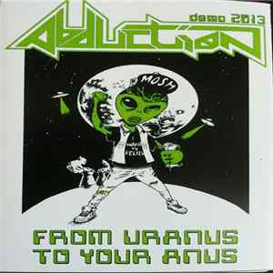 Abduction - Demo 2013 / From Uranus To Your Anus Album