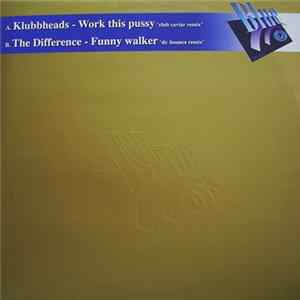 Klubbheads / The Difference - Work This Pussy / Funny Walker (Remixes) Album