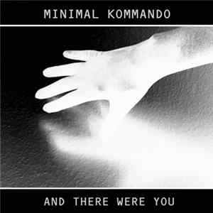 Minimal Kommando - And There Were You Album