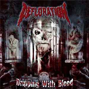 Defloration - Dripping With Blood Album