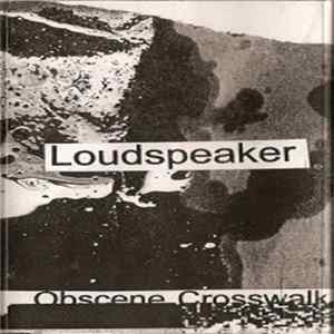 Loudspeaker - Obscene Crosswalk Album