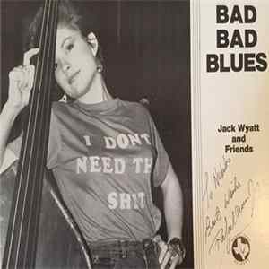 Jack Wyatt and Friends - Bad Bad Blues Album