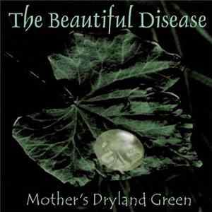 The Beautiful Disease - Mother's Dryland Green Album