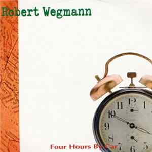 Robert Wegmann - Four Hours By Car Album
