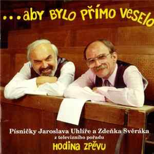 Jaroslav Uhlíř, Zdeněk Svěrák - ...Aby Bylo Přímo Veselo Album