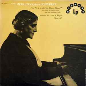Dame Myra Hess Plays Schubert - Trio No. 1 In B Flat Major, Opus 99 / Sonata No. 9 In A Major, Opus 120 Album